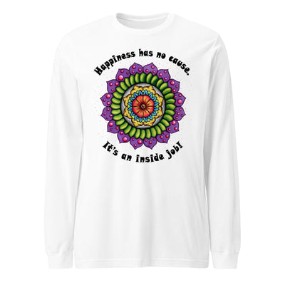 Happiness Has No Cause Unisex Long Sleeve Tee - Martin K Designs