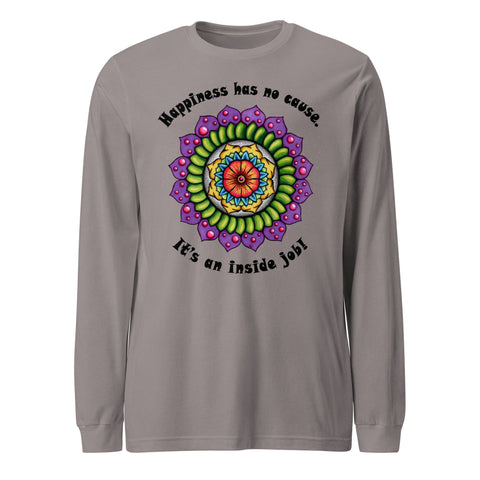 Happiness Has No Cause Unisex Long Sleeve Tee - Martin K Designs