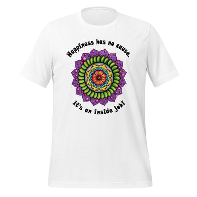 Happiness Has No Cause Unisex Eco t-shirt