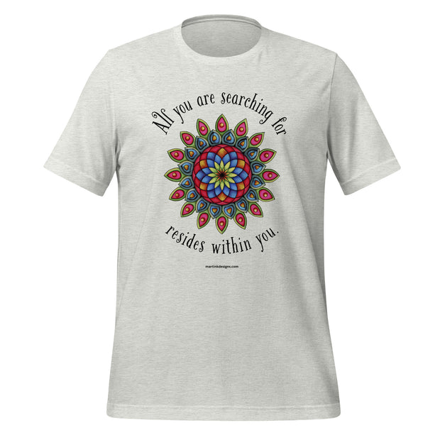 All You Are Searching For Unisex t-shirt